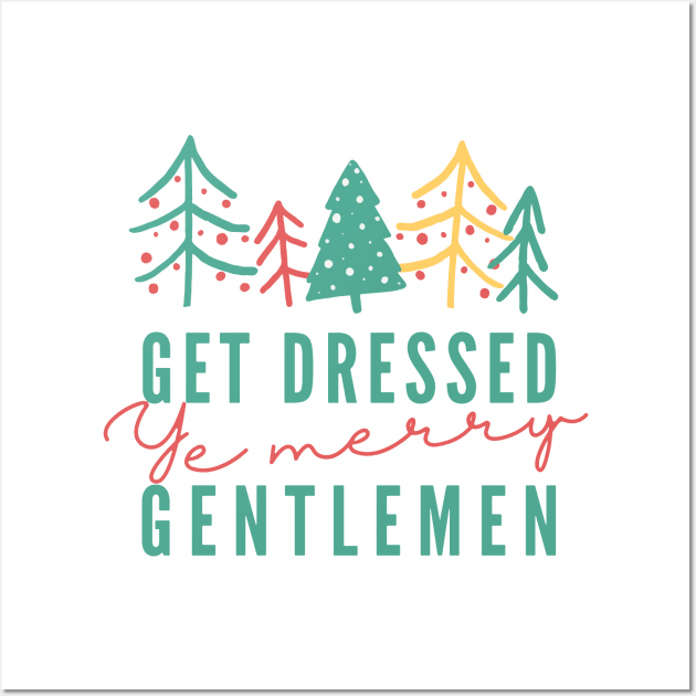 Get Dressed Ye Merry Gentlemen v2 Wall Art by hawkadoodledoo